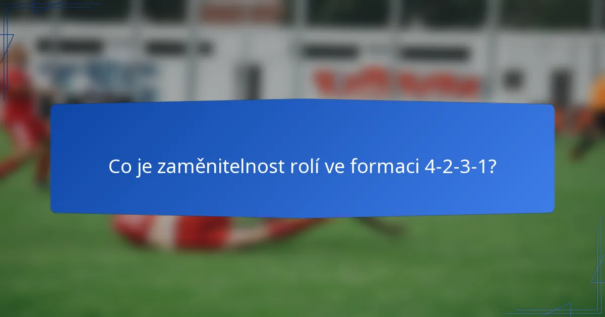 Co je zaměnitelnost rolí ve formaci 4-2-3-1?