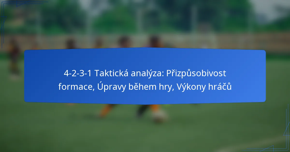 4-2-3-1 Taktická analýza: Přizpůsobivost formace, Úpravy během hry, Výkony hráčů