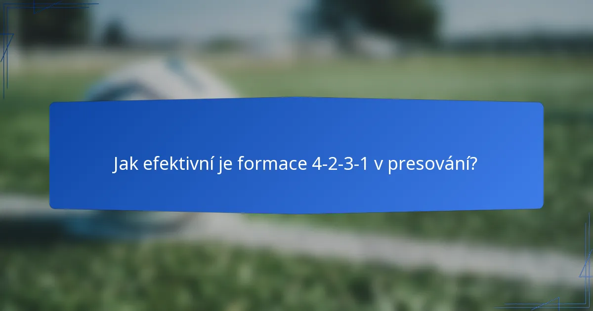 Jak efektivní je formace 4-2-3-1 v presování?
