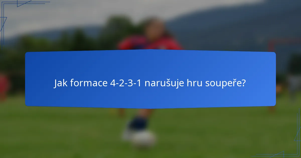 Jak formace 4-2-3-1 narušuje hru soupeře?