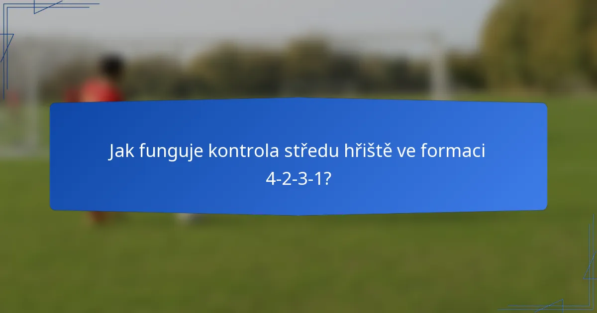 Jak funguje kontrola středu hřiště ve formaci 4-2-3-1?
