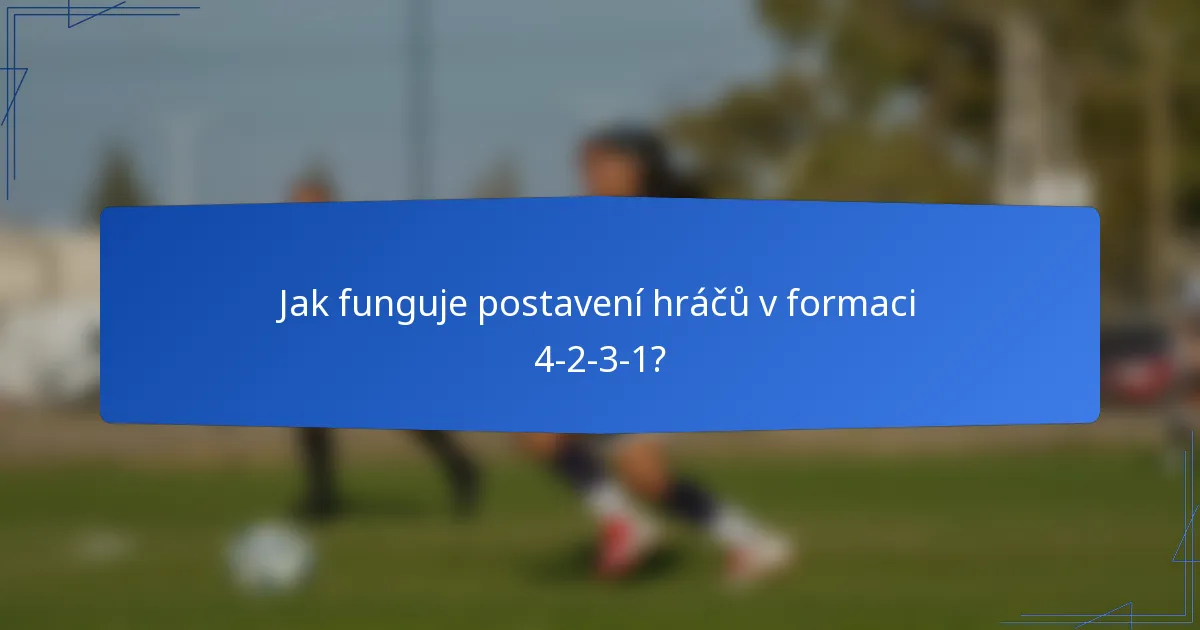 Jak funguje postavení hráčů v formaci 4-2-3-1?