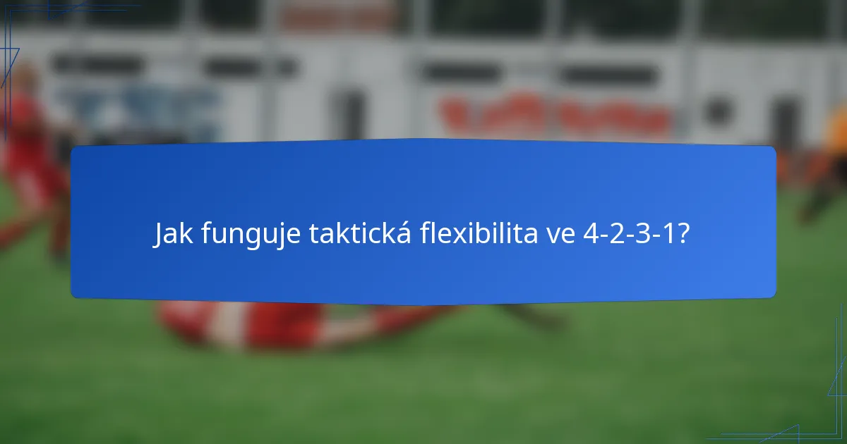 Jak funguje taktická flexibilita ve 4-2-3-1?