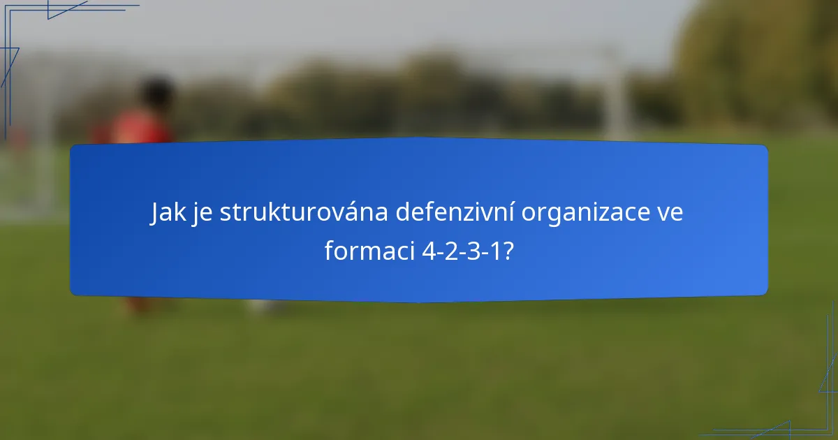 Jak je strukturována defenzivní organizace ve formaci 4-2-3-1?