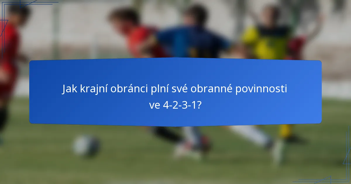Jak krajní obránci plní své obranné povinnosti ve 4-2-3-1?
