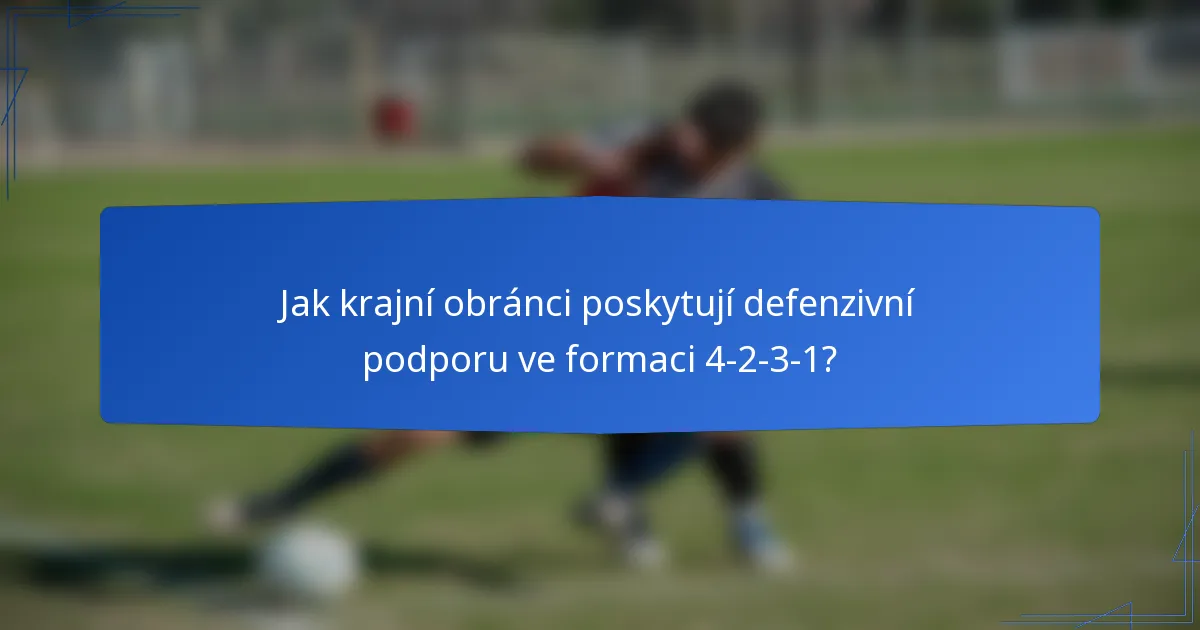Jak krajní obránci poskytují defenzivní podporu ve formaci 4-2-3-1?