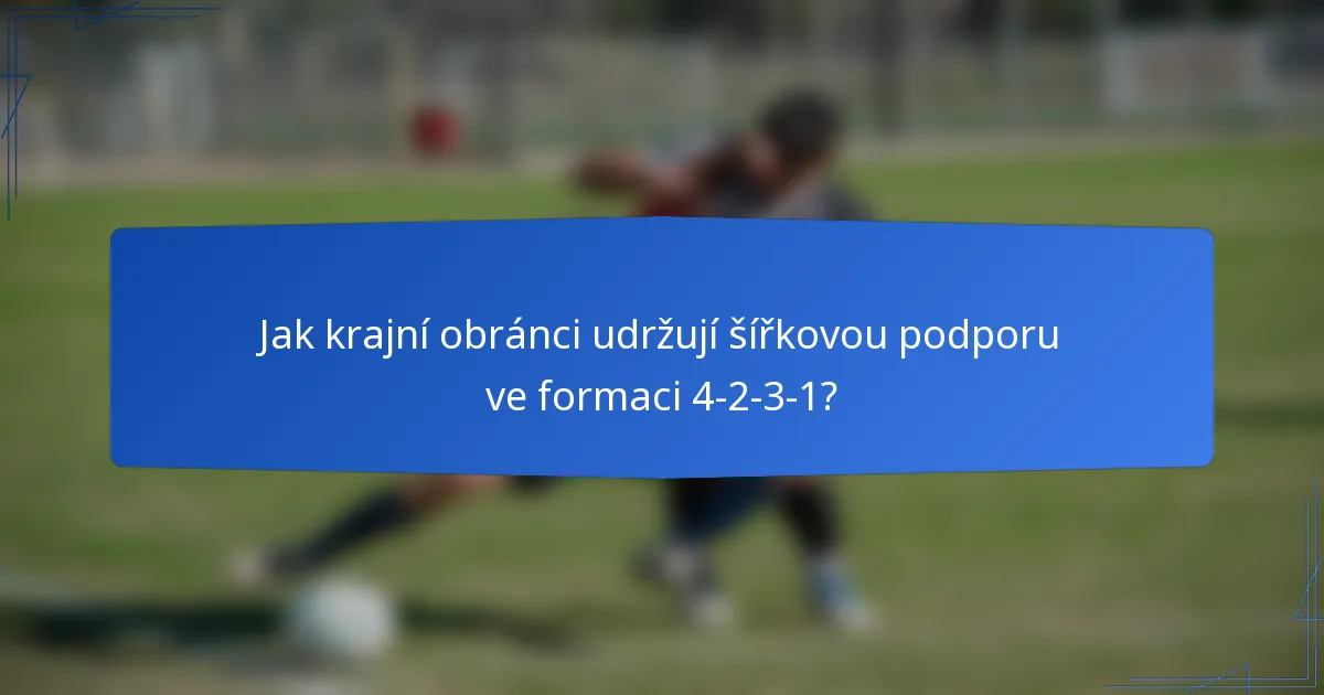 Jak krajní obránci udržují šířkovou podporu ve formaci 4-2-3-1?