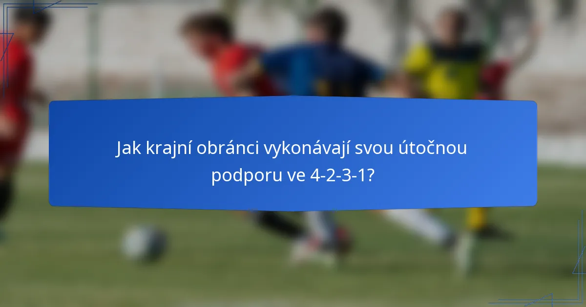 Jak krajní obránci vykonávají svou útočnou podporu ve 4-2-3-1?