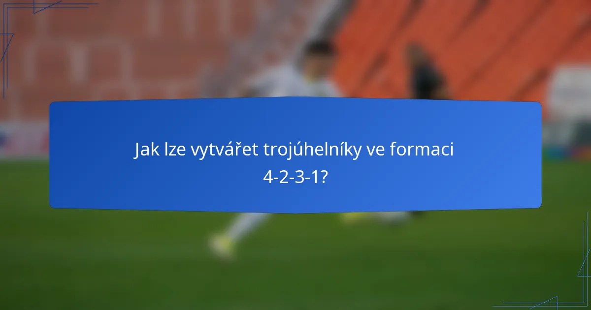 Jak lze vytvářet trojúhelníky ve formaci 4-2-3-1?
