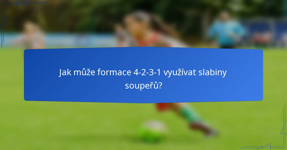 Jak může formace 4-2-3-1 využívat slabiny soupeřů?