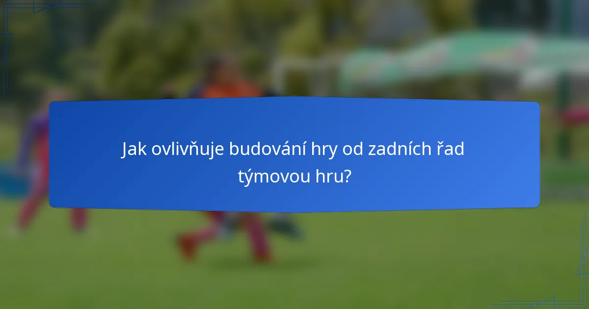 Jak ovlivňuje budování hry od zadních řad týmovou hru?