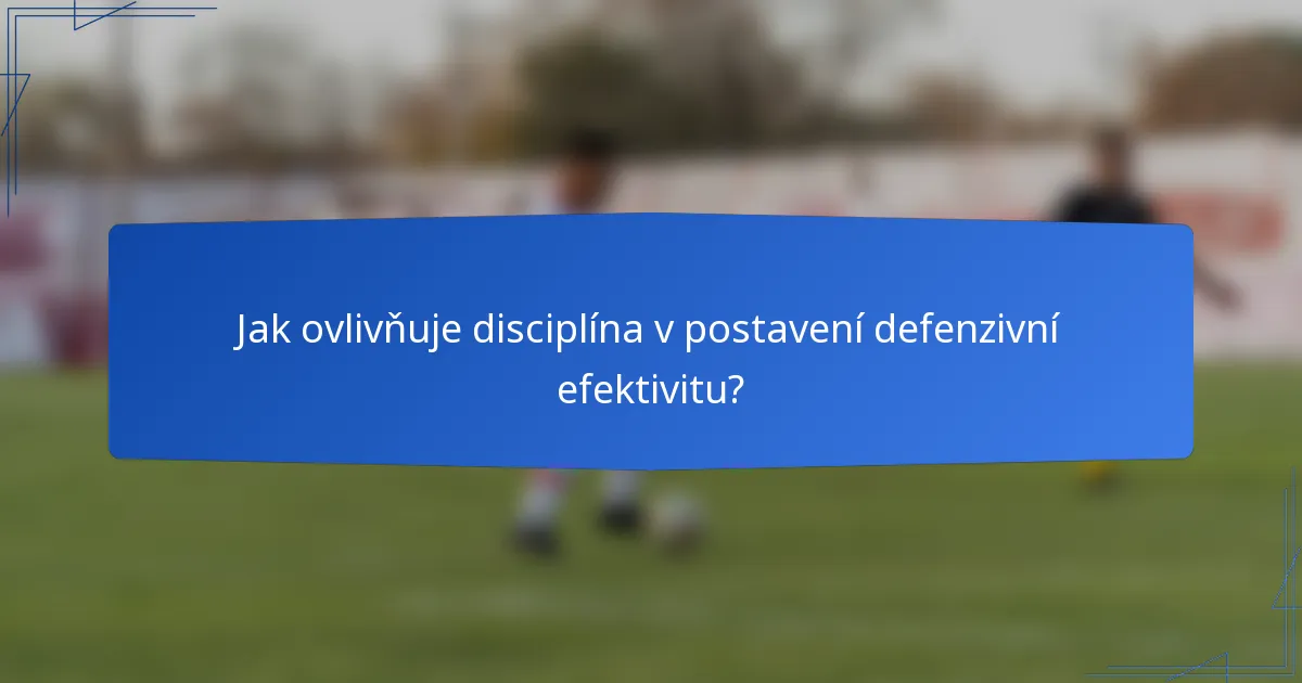 Jak ovlivňuje disciplína v postavení defenzivní efektivitu?