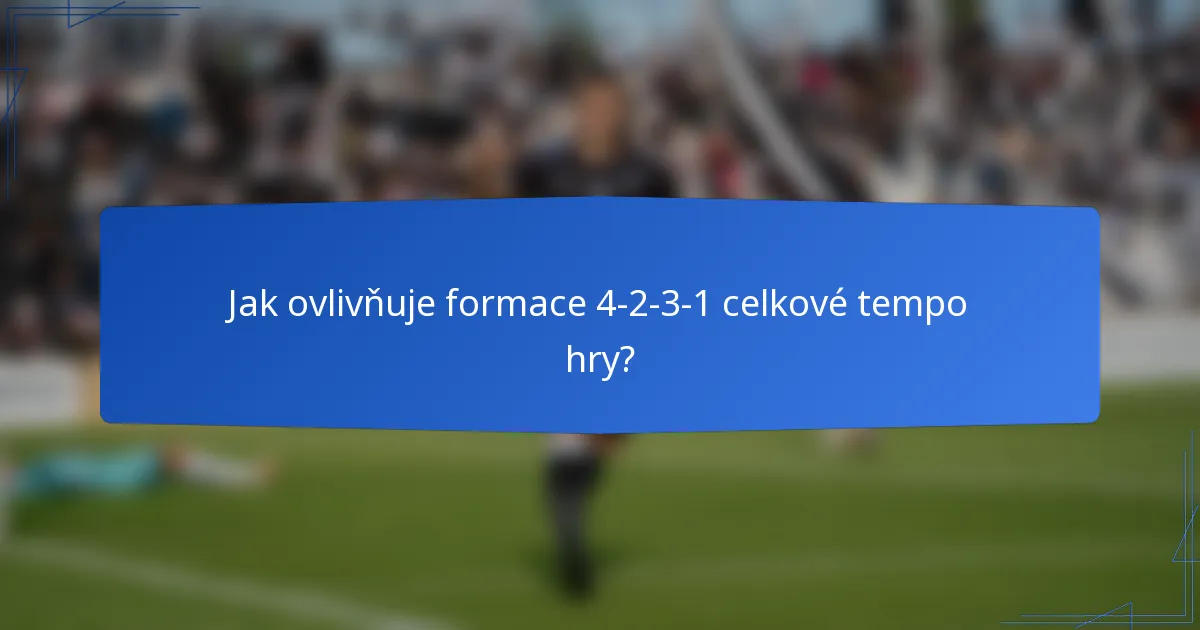 Jak ovlivňuje formace 4-2-3-1 celkové tempo hry?