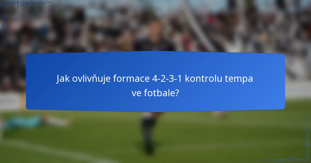 Jak ovlivňuje formace 4-2-3-1 kontrolu tempa ve fotbale?