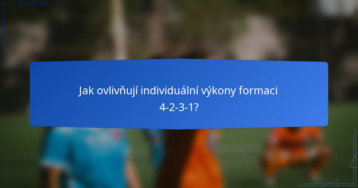 Jak ovlivňují individuální výkony formaci 4-2-3-1?