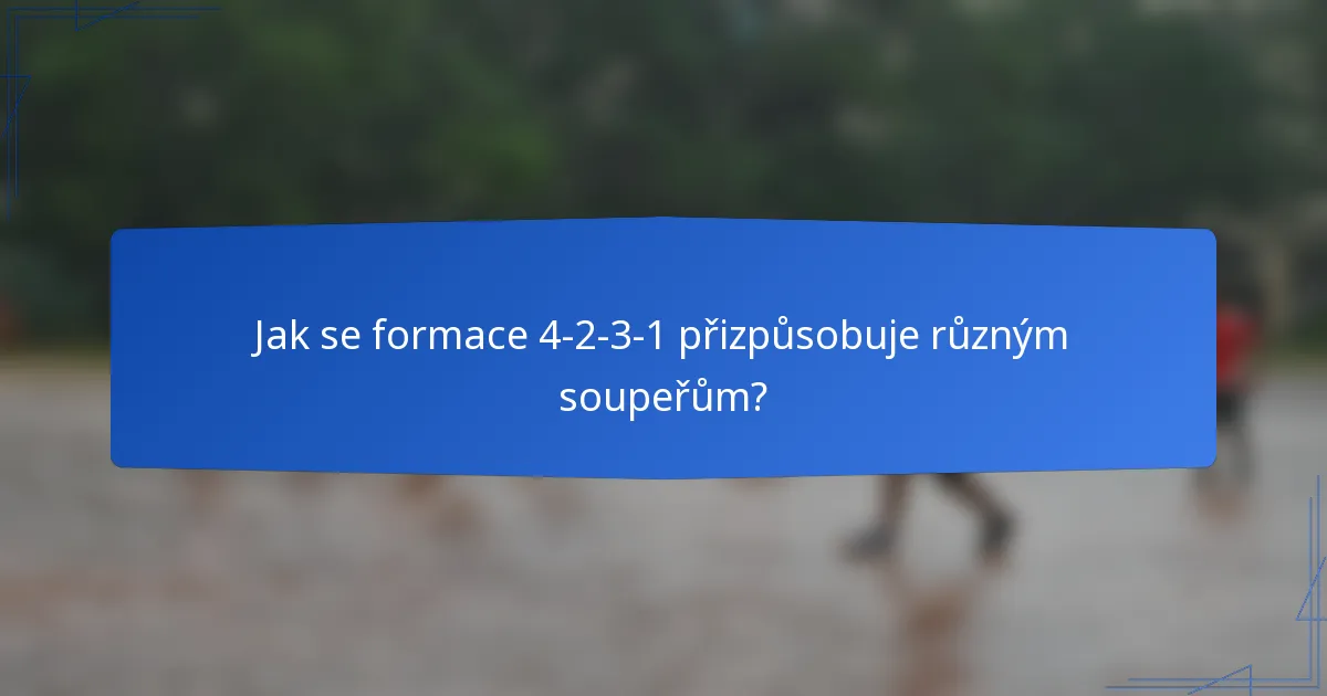 Jak se formace 4-2-3-1 přizpůsobuje různým soupeřům?