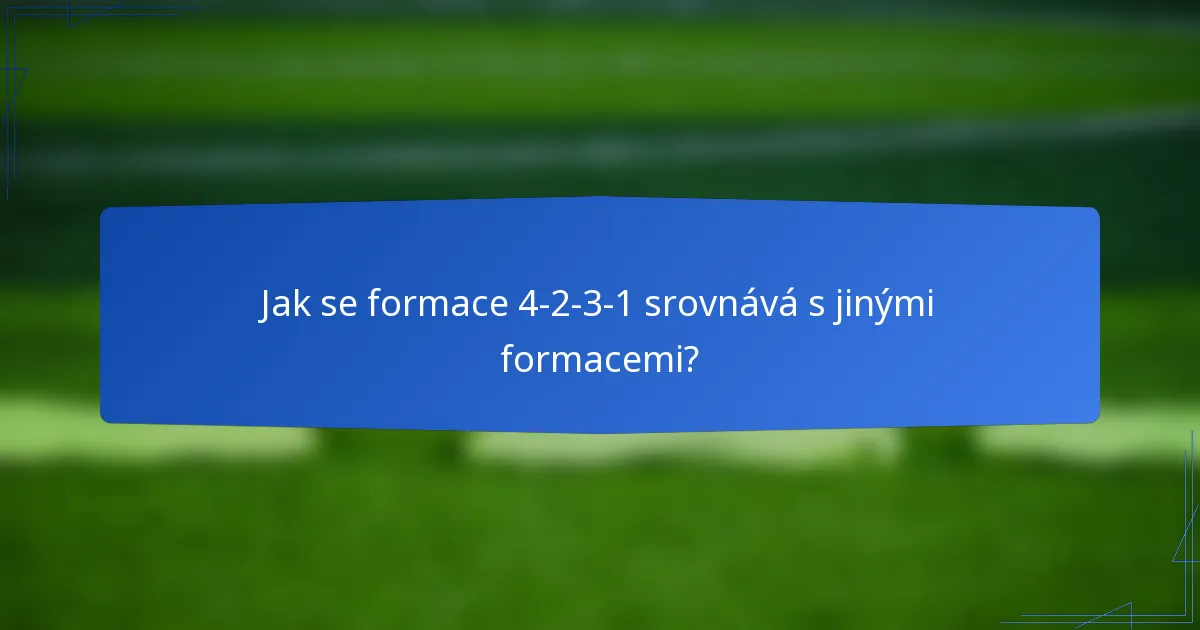 Jak se formace 4-2-3-1 srovnává s jinými formacemi?