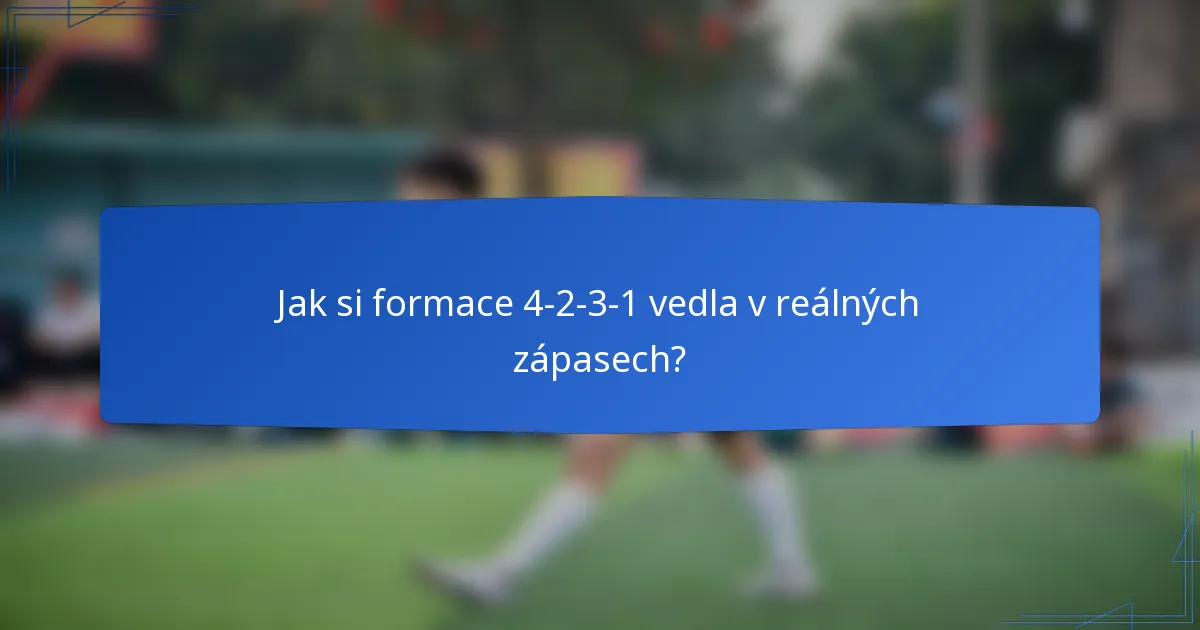 Jak si formace 4-2-3-1 vedla v reálných zápasech?