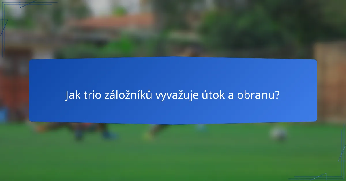 Jak trio záložníků vyvažuje útok a obranu?