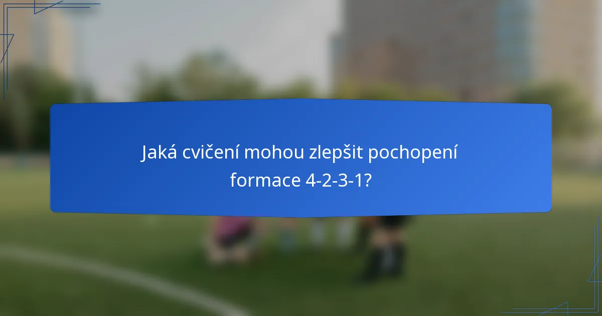 Jaká cvičení mohou zlepšit pochopení formace 4-2-3-1?