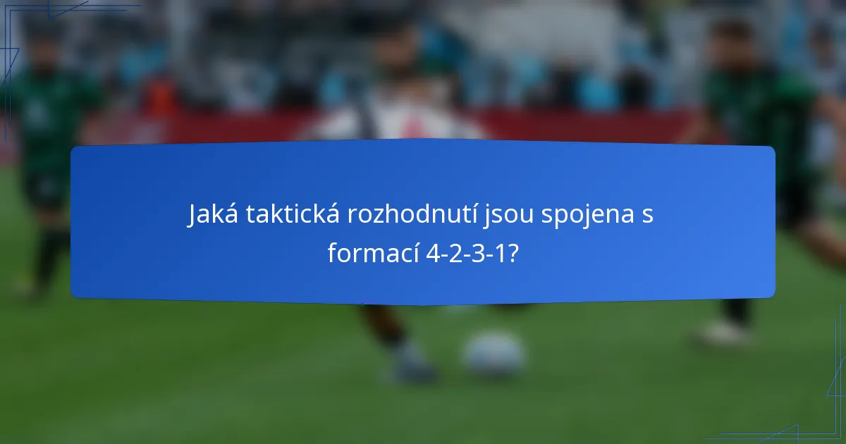 Jaká taktická rozhodnutí jsou spojena s formací 4-2-3-1?