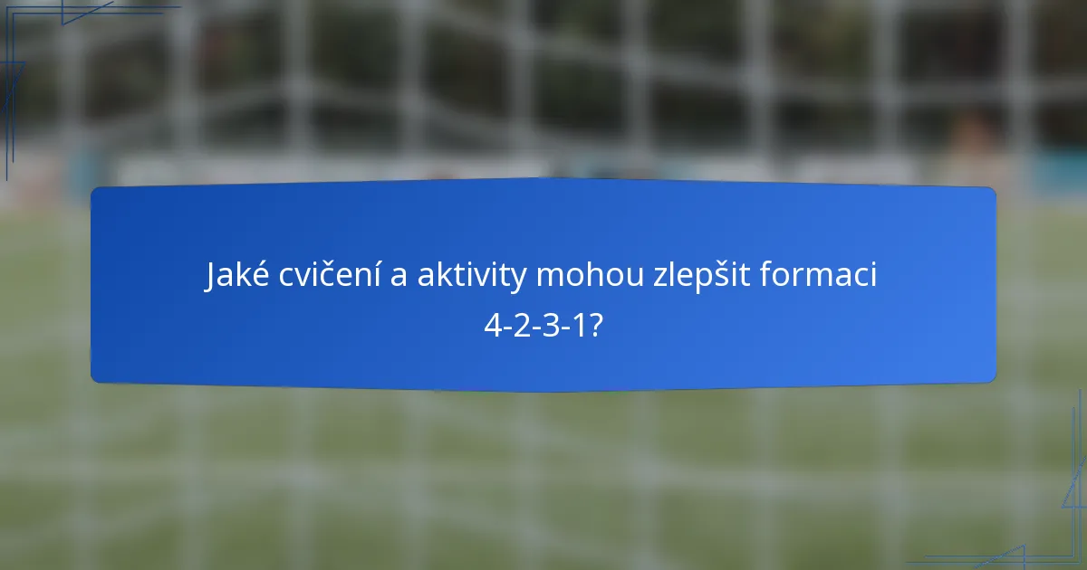 Jaké cvičení a aktivity mohou zlepšit formaci 4-2-3-1?