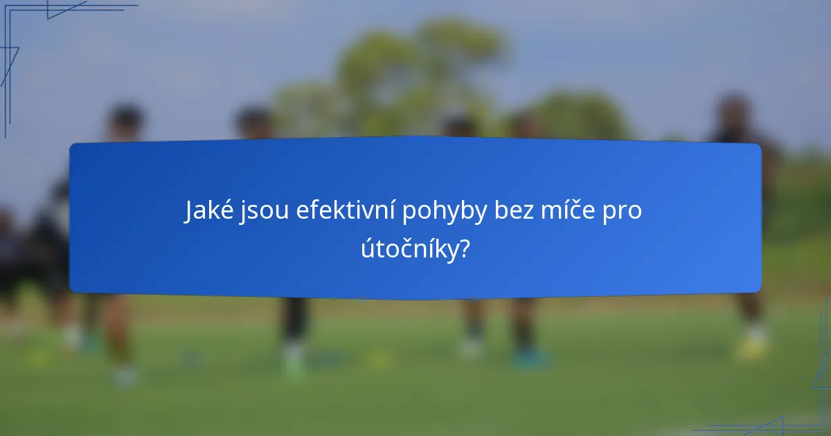 Jaké jsou efektivní pohyby bez míče pro útočníky?