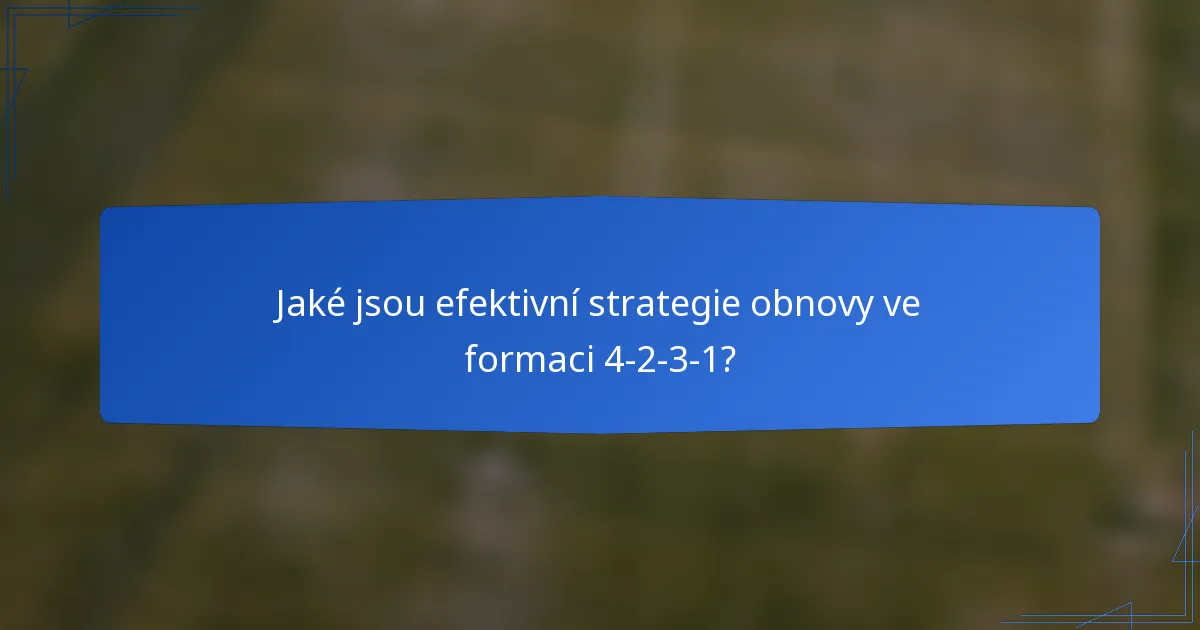 Jaké jsou efektivní strategie obnovy ve formaci 4-2-3-1?