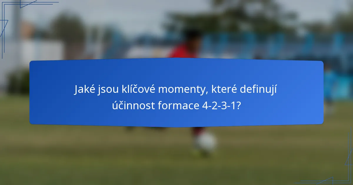 Jaké jsou klíčové momenty, které definují účinnost formace 4-2-3-1?