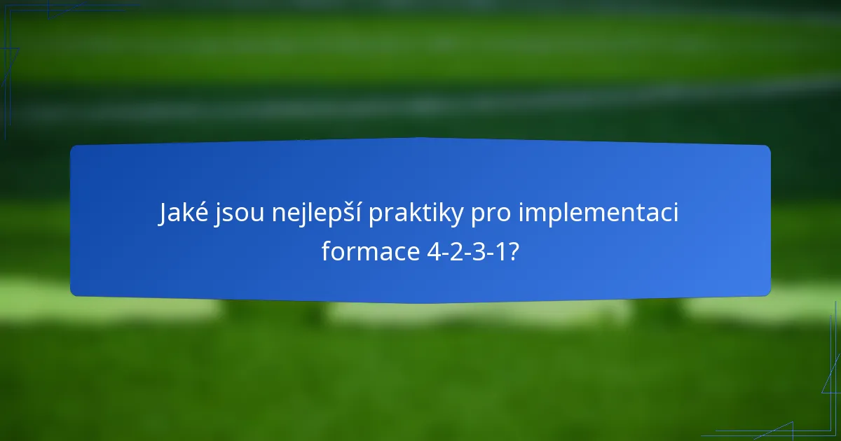 Jaké jsou nejlepší praktiky pro implementaci formace 4-2-3-1?