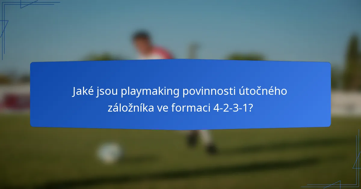 Jaké jsou playmaking povinnosti útočného záložníka ve formaci 4-2-3-1?