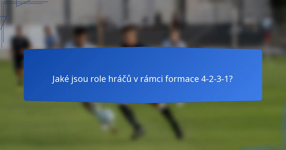 Jaké jsou role hráčů v rámci formace 4-2-3-1?