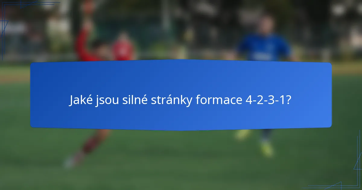 Jaké jsou silné stránky formace 4-2-3-1?