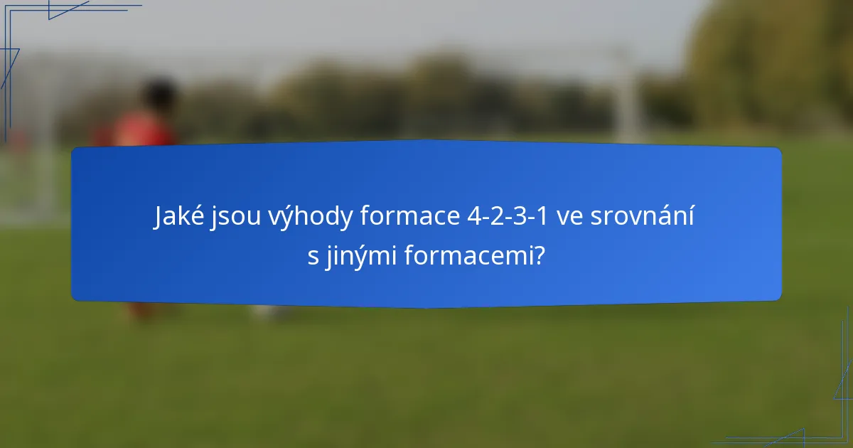 Jaké jsou výhody formace 4-2-3-1 ve srovnání s jinými formacemi?