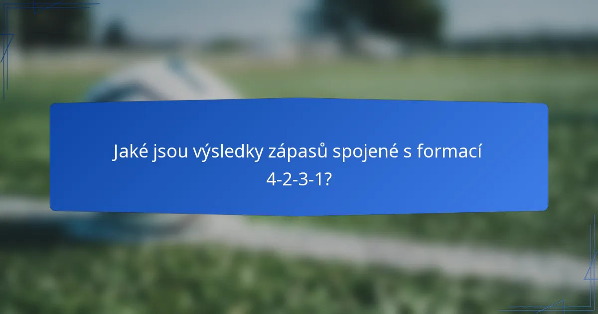 Jaké jsou výsledky zápasů spojené s formací 4-2-3-1?