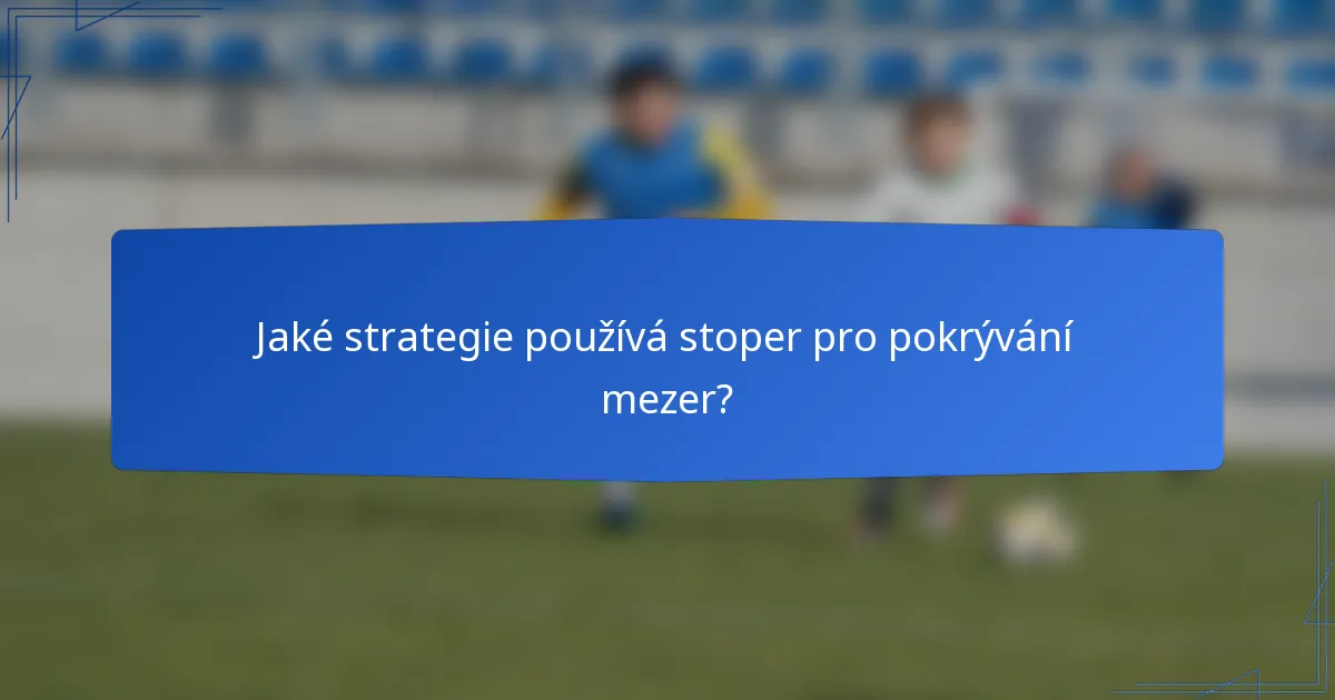 Jaké strategie používá stoper pro pokrývání mezer?