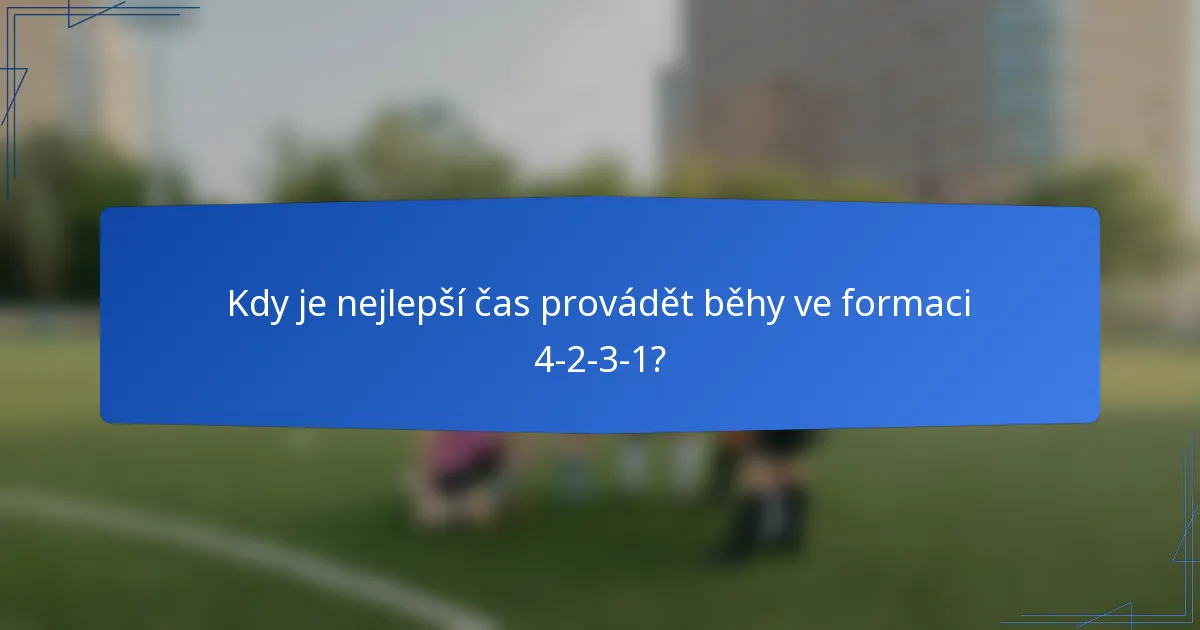 Kdy je nejlepší čas provádět běhy ve formaci 4-2-3-1?