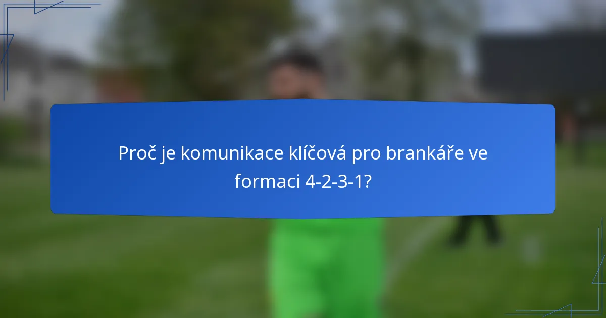Proč je komunikace klíčová pro brankáře ve formaci 4-2-3-1?
